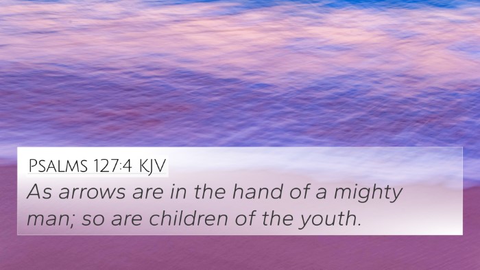 Psalms 127:4 KJV Bible Verse Image