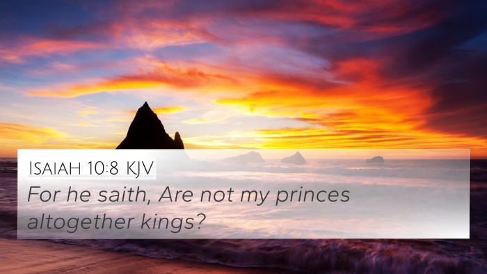 Isaiah 10:8 Explained